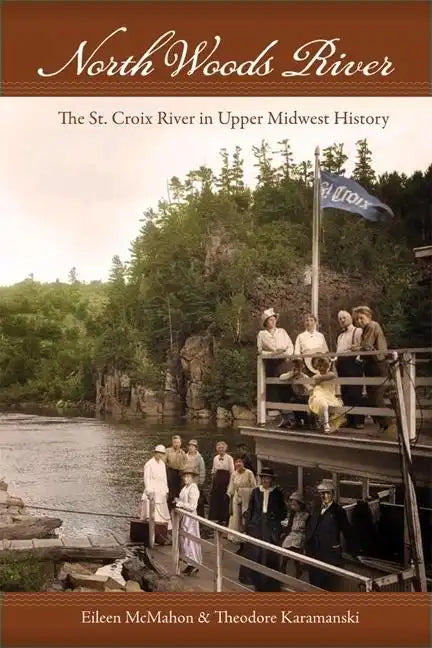 North Woods River: The St. Croix River in Upper Midwest History - Paperback