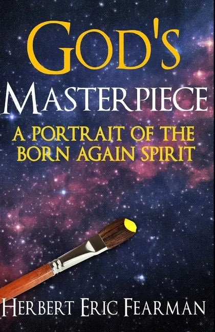 God's Masterpiece: A Portrait of The Born Again Spirit - Paperback