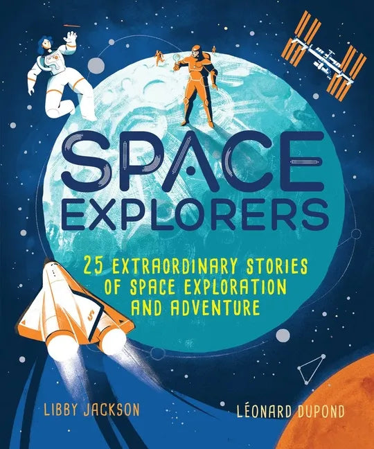 Space Explorers: 25 Extraordinary Stories of Space Exploration and Adventure - Hardcover