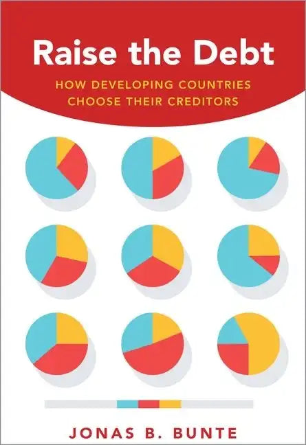 Raise the Debt: How Developing Countries Choose Their Creditors - Paperback