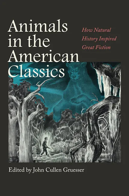 Animals in the American Classics: How Natural History Inspired Great Fiction - Hardcover