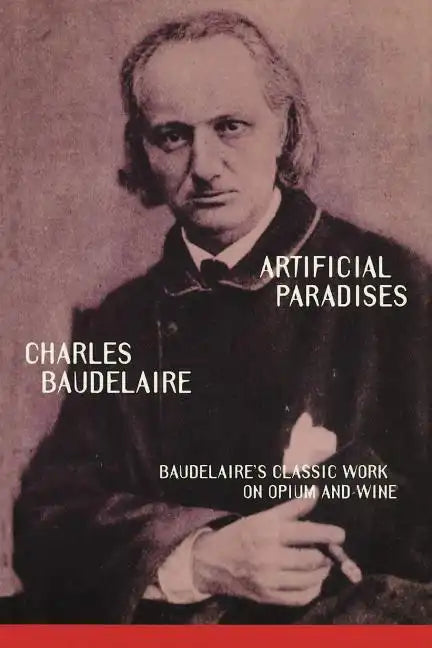 Artificial Paradises: Baudelaire's Masterpiece on Hashish - Paperback