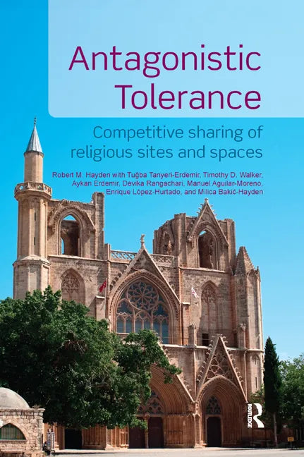 Antagonistic Tolerance: Competitive Sharing of Religious Sites and Spaces - Paperback