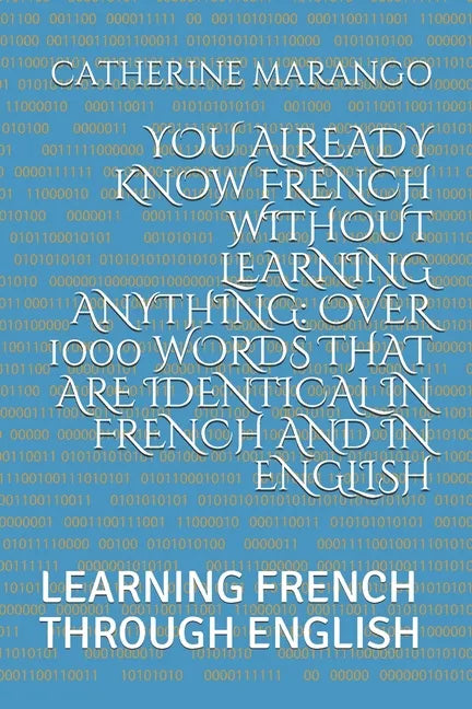 You Already Know French Without Learning Anything: Over 1000 Words That Are Identical in French and in English: Learning French Through English - Paperback