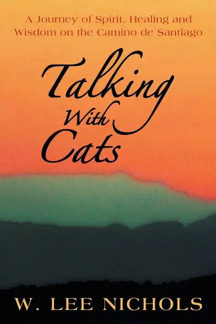 Talking with Cats: A Journey of Spirit, Healing and Wisdom on the Camino de Santiago - Paperback