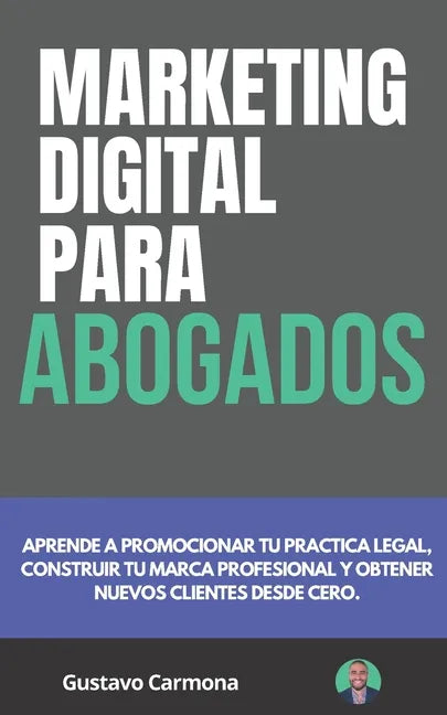 Marketing Digital para Abogados: Aprende a promocionar tu practica legal, construir tu marca profesional y obtener nuevos clientes desde cero - Paperback