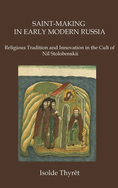 Saint-Making in Early Modern Russia: Religious Tradition and Innovation in the Cult of Nil Stolobenskii - Hardcover
