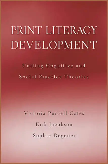Print Literacy Development: Uniting Cognitive and Social Practice Theories - Paperback