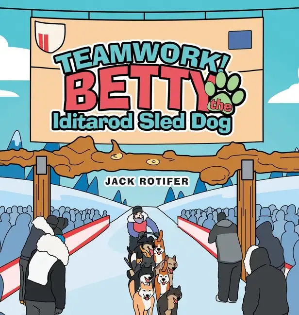 Teamwork! Betty the Iditarod Sled Dog - Hardcover