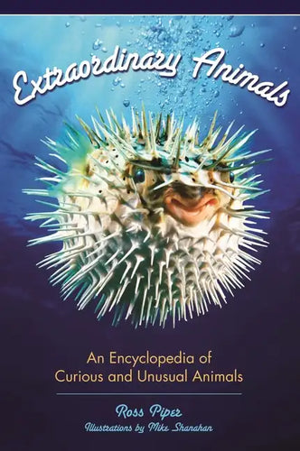 Extraordinary Animals: An Encyclopedia of Curious and Unusual Animals - Hardcover