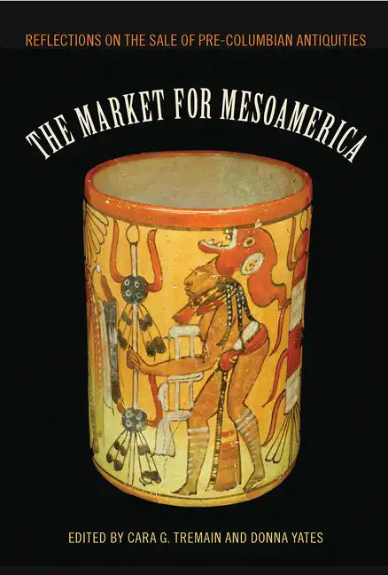 The Market for Mesoamerica: Reflections on the Sale of Pre-Columbian Antiquities - Hardcover