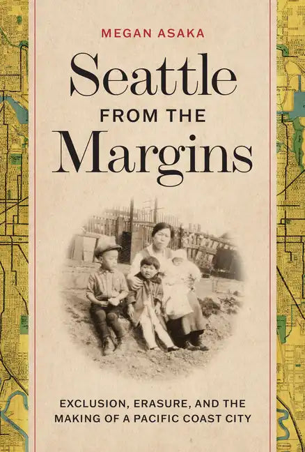 Seattle from the Margins: Exclusion, Erasure, and the Making of a Pacific Coast City - Paperback