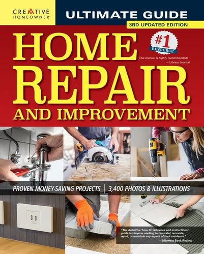 Ultimate Guide to Home Repair and Improvement, 3rd Updated Edition: Proven Money-Saving Projects; 3,400 Photos & Illustrations - Hardcover
