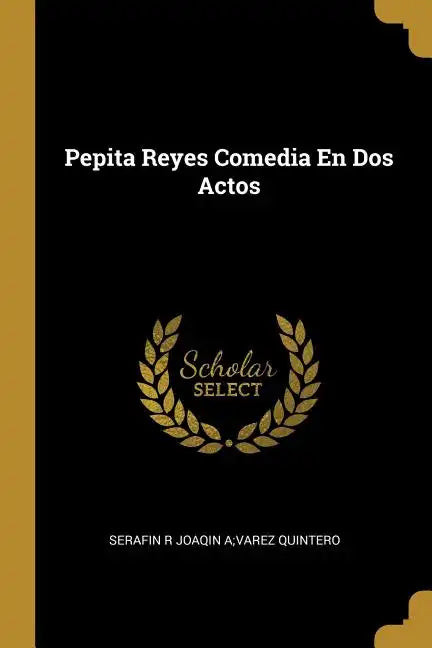 Pepita Reyes Comedia En Dos Actos - Paperback