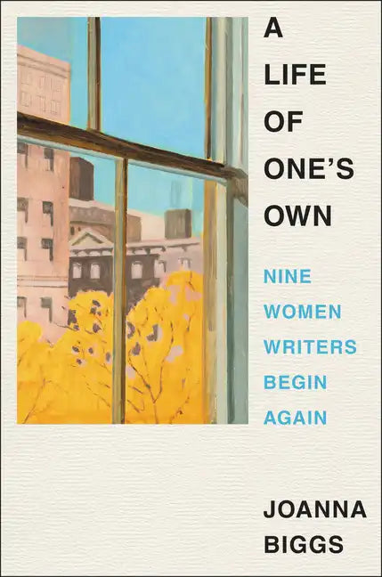 A Life of One's Own: Nine Women Writers Begin Again - Hardcover