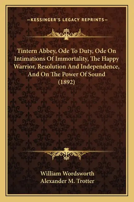 Tintern Abbey, Ode To Duty, Ode On Intimations Of Immortality, The Happy Warrior, Resolution And Independence, And On The Power Of Sound (1892) - Paperback