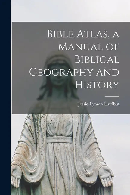 Bible Atlas, a Manual of Biblical Geography and History - Paperback