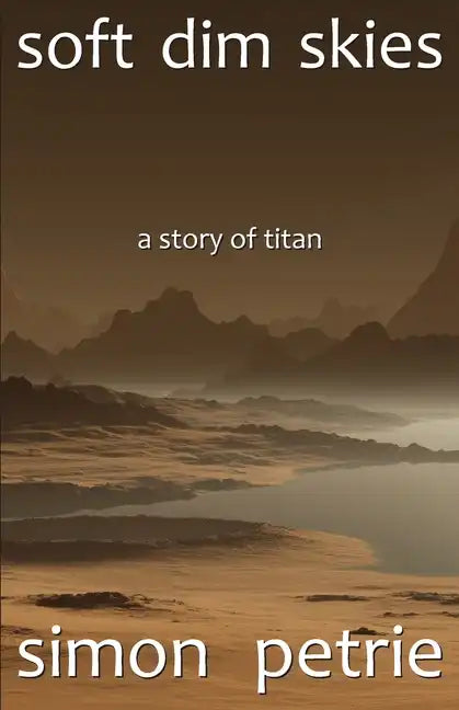 Soft Dim Skies: (a story of Titan) - Paperback