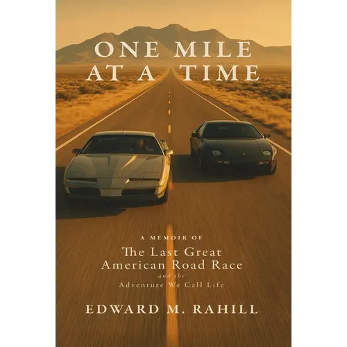 One Mile at a Time: A Memoir of the Last Great American Road Race and the Adventure We Call Life:: A Memoir of the Last Great American Road Race and t - Hardcover