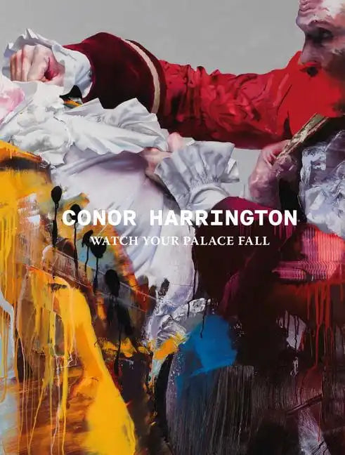Conor Harrington: Watch Your Palace Fall - Hardcover