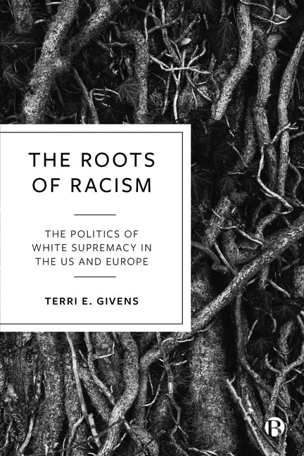 The Roots of Racism: The Politics of White Supremacy in the Us and Europe - Paperback