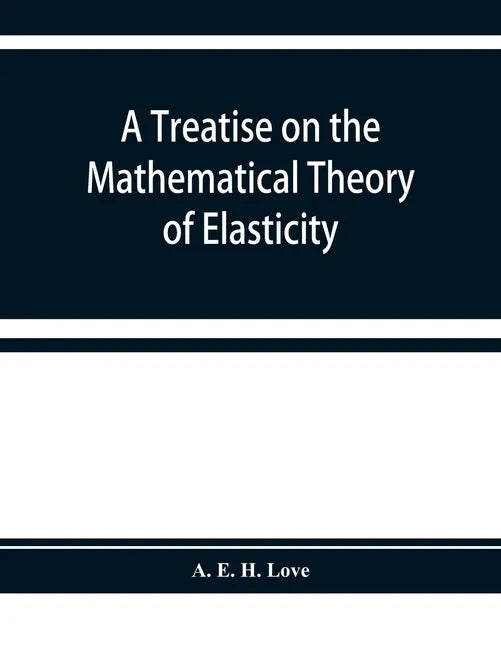 A treatise on the mathematical theory of elasticity - Paperback