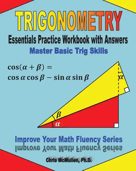 Trigonometry Essentials Practice Workbook with Answers: Master Basic Trig Skills: Improve Your Math Fluency Series - Paperback