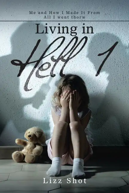 Living in Hell 1: Me and How I Made It from All I Went Thorw - Paperback