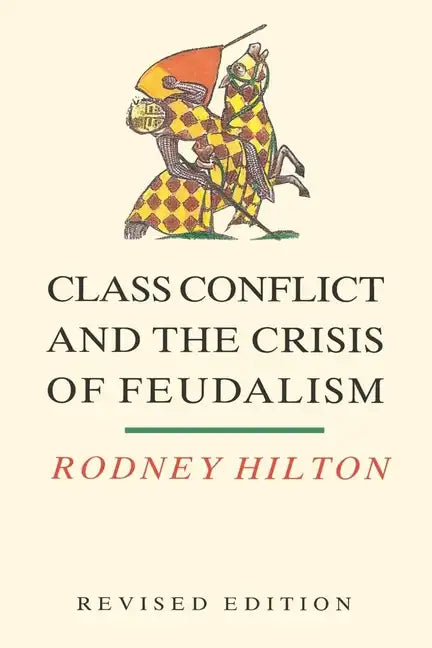 Class Conflict and the Crisis of Feudalism: Essays in Medieval Social History - Paperback