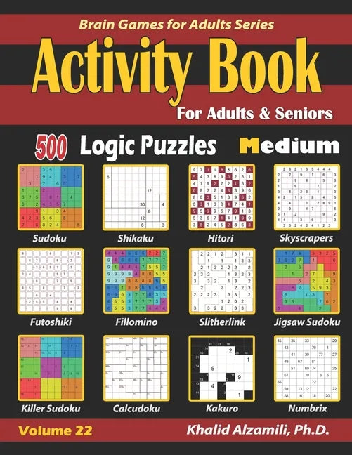 Activity Book for Adults & Seniors: 500 Medium Logic Puzzles (Sudoku - Fillomino - Kakuro - Futoshiki - Hitori - Slitherlink - Killer Sudoku - Calcudo - Paperback