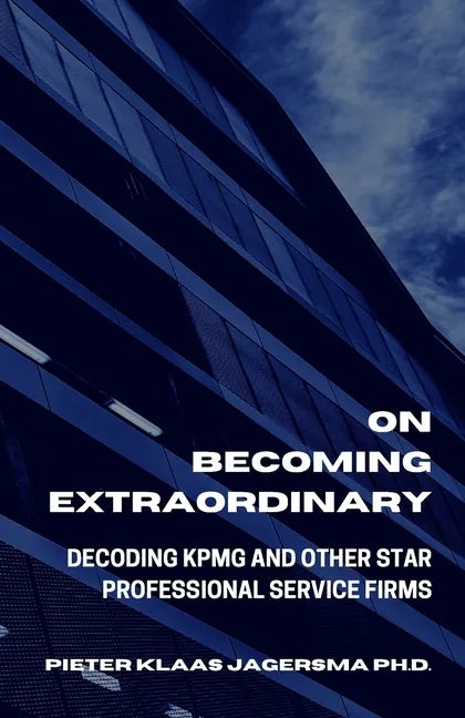 On Becoming Extraordinary: Decoding KPMG And Other Star Professional Service Firms - Paperback