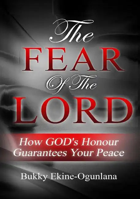 The Fear of the Lord: How God's Honour Guarantees Your Peace - Paperback