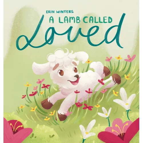 A Lamb Called Loved (A Children's Picture Book Based on Psalm 23) - Hardcover