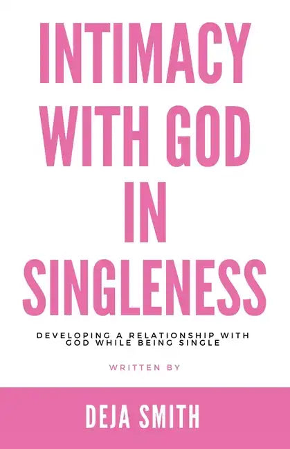 Intimacy with God in Singleness: Developing a Relationship with God While Being Single - Paperback