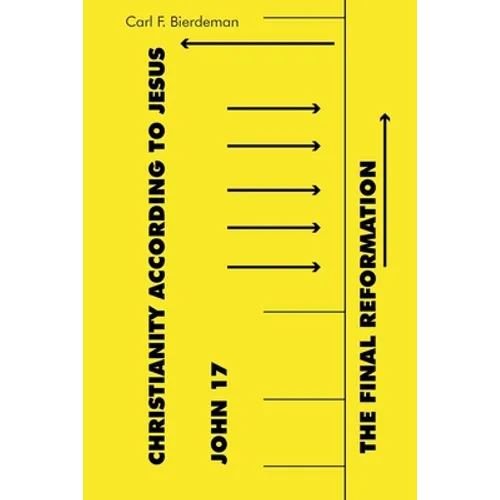 Christianity According to Jesus: John 17: The Final Reformation - Paperback