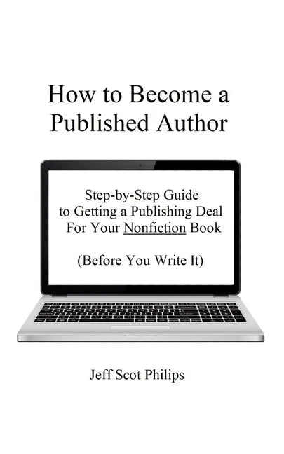 How to Become a Published Author: Step-by-Step Guide to Getting a Publishing Deal For Your Nonfiction Book (Before You Write It) - Paperback