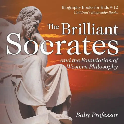 The Brilliant Socrates and the Foundation of Western Philosophy - Biography Books for Kids 9-12 Children's Biography Books - Paperback