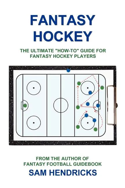 Fantasy Hockey: The Ultimate How-To Guide for Fantasy Hockey Players - Paperback