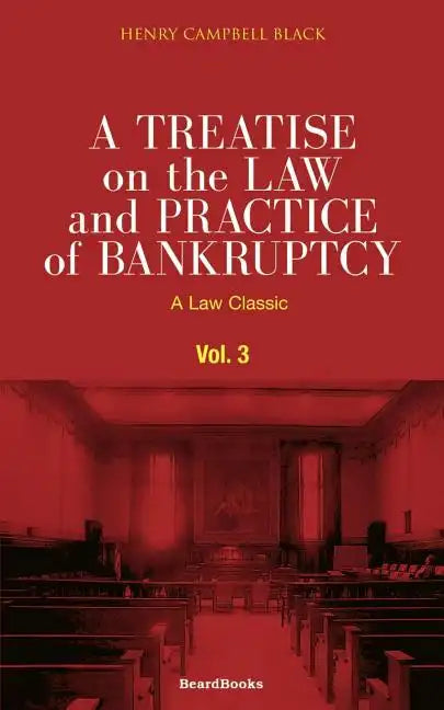 A Treatise on the Law and Practice of Bankruptcy, Volume III: Under the Act of Congress of 1898 - Paperback