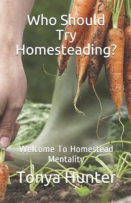 Who Should Try Homesteading: Welcome To Homestead Mentality - Paperback