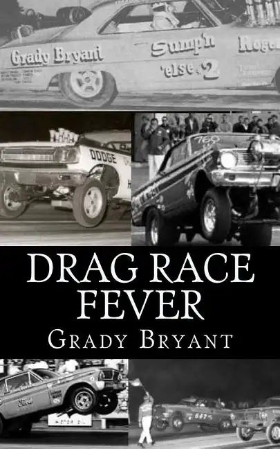Drag Race Fever: The adventures of a young drag racer following his dream of competing with the factory cars in the early days of the m - Paperback