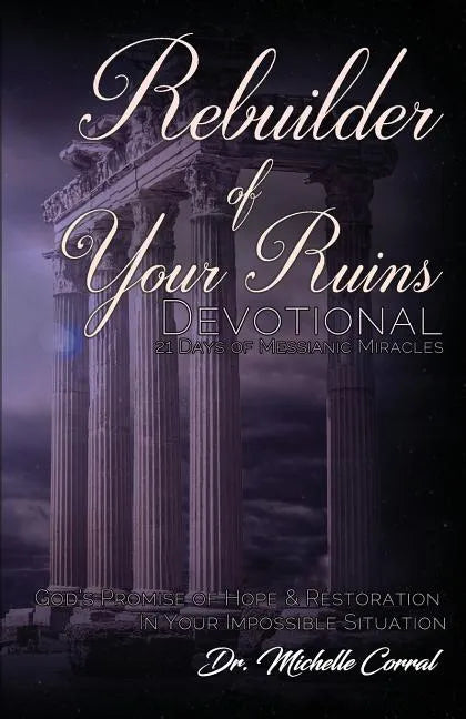 Rebuilder of Your Ruins Devotional: 21 Days of Messianic Miracles - Paperback