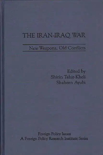 The Iran-Iraq War: New Weapons, Old Conflicts - Hardcover