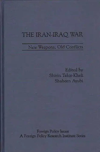 The Iran-Iraq War: New Weapons, Old Conflicts - Hardcover