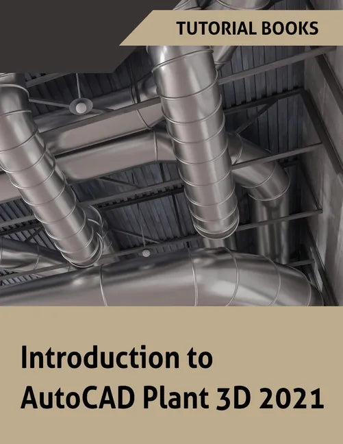 Introduction to AutoCAD Plant 3D 2021 - Paperback