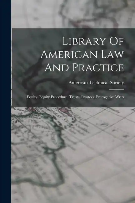 Library Of American Law And Practice: Equity. Equity Procedure. Trusts-trustees. Prerogative Writs - Paperback