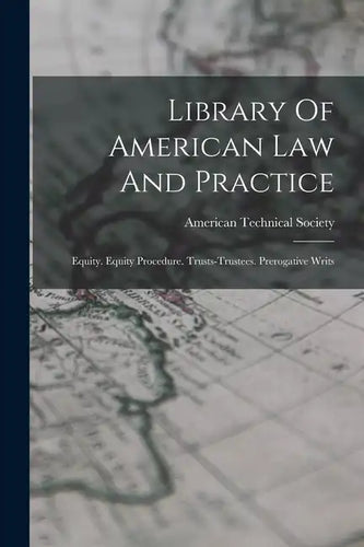 Library Of American Law And Practice: Equity. Equity Procedure. Trusts-trustees. Prerogative Writs - Paperback