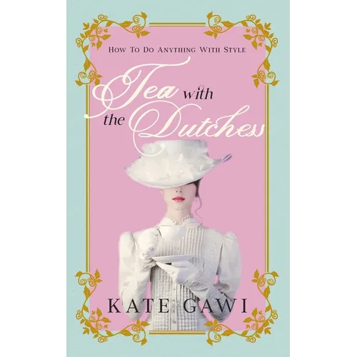 Tea with the Dutchess: How to do anything with style - Paperback
