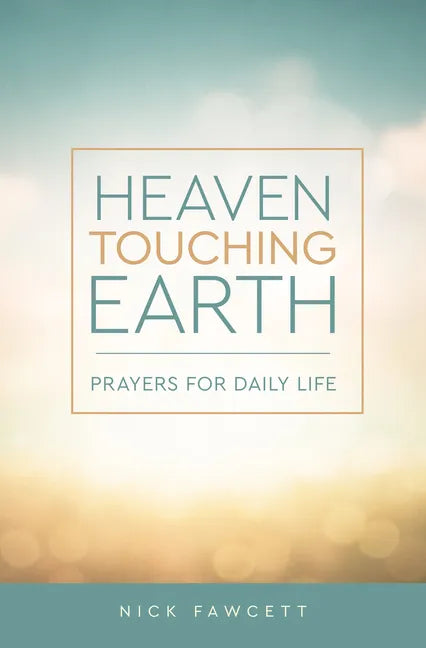 Heaven Touching Earth: Prayers for Daily Life - Paperback