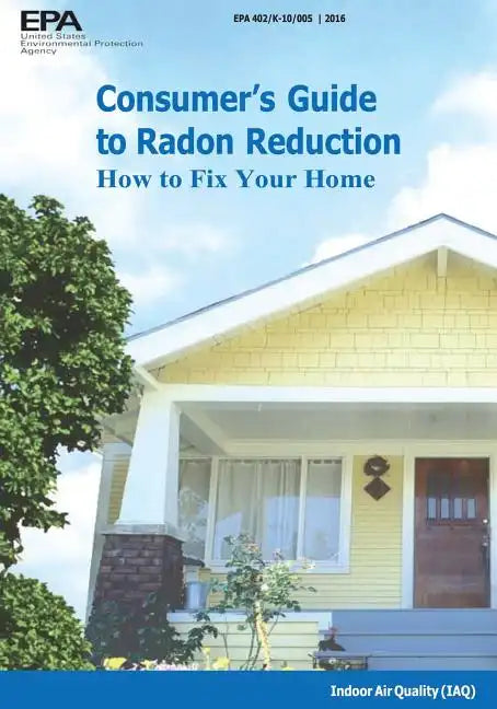 Consumer's Guide to Radon Reduction: How to Fix Your Home - Paperback